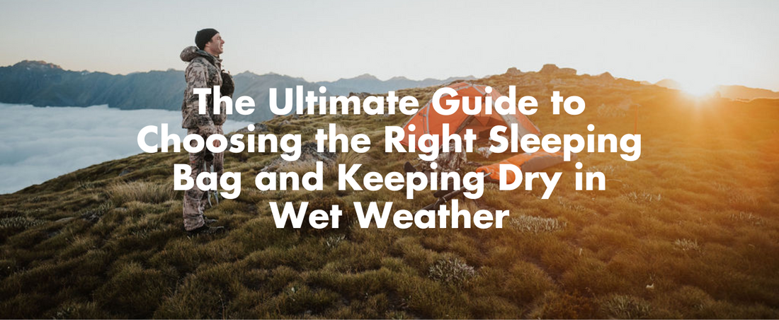 The Ultimate Guide to Choosing the Right Sleeping Bag and Keeping Dry in Wet Weather